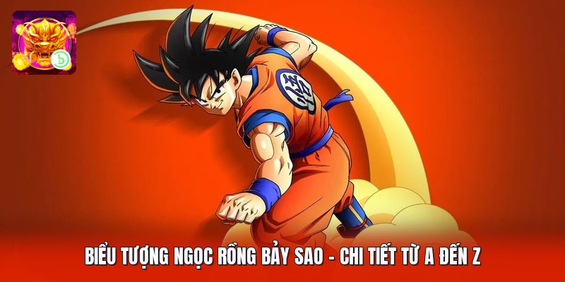 Biểu Tượng Ngọc Rồng Bảy Sao - Chi Tiết Từ A Đến Z