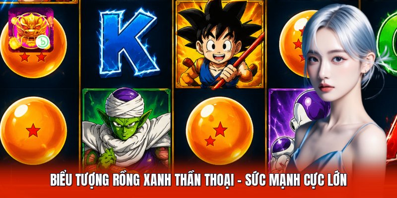 Biểu Tượng Rồng Xanh Thần Thoại - Sức Mạnh Cực Lớn