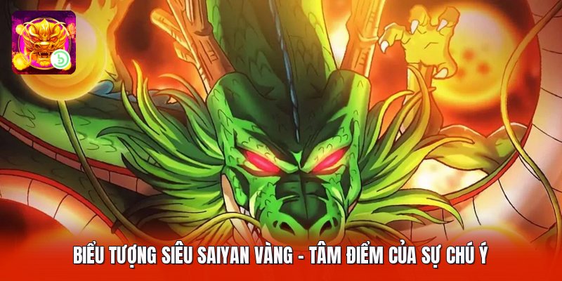 Biểu Tượng Siêu Saiyan Vàng - Tâm Điểm Của Sự Chú Ý