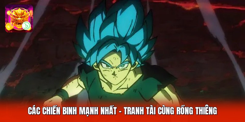 Các Chiến Binh Mạnh Nhất - Tranh Tài Cùng Rồng Thiêng