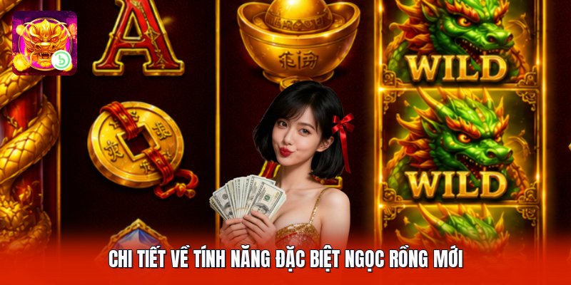 Chi tiết về tính năng đặc biệt ngọc rồng mới