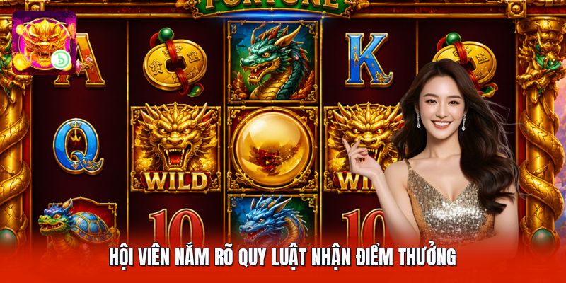 Hội viên nắm rõ quy luật nhận điểm thưởng