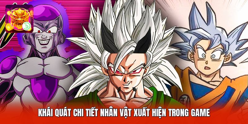 Khái quát chi tiết nhân vật xuất hiện trong game