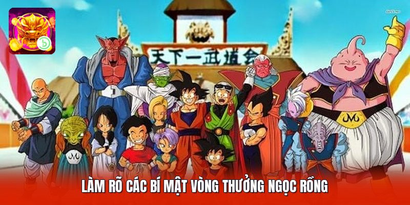 Làm rõ các bí mật vòng thưởng ngọc rồng