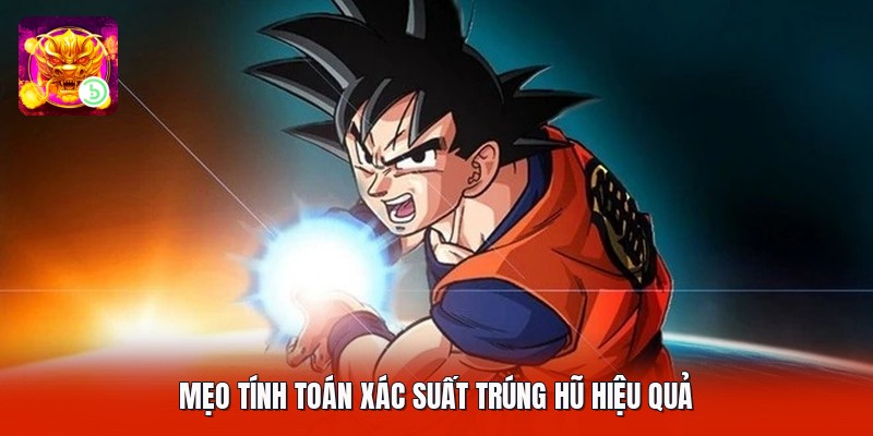 Mẹo tính toán xác suất trúng hũ hiệu quả