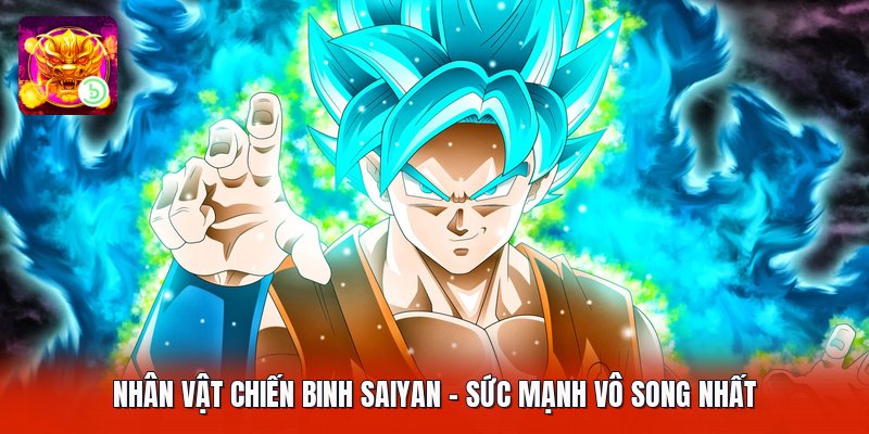 Nhân Vật Chiến Binh Saiyan - Sức Mạnh Vô Song Nhất
