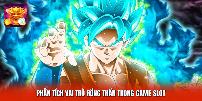 Phân tích vai trò rồng thần trong game slot