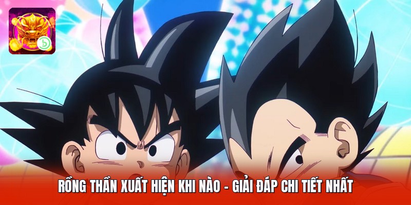 Rồng Thần Xuất Hiện Khi Nào - Giải Đáp Chi Tiết Nhất