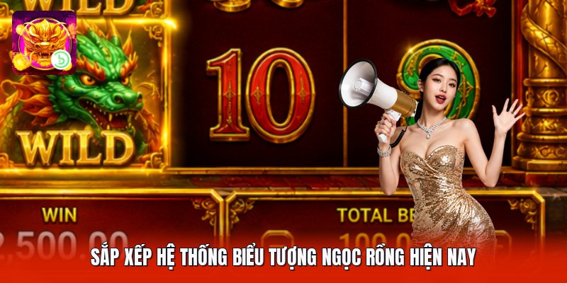 Sắp xếp hệ thống biểu tượng ngọc rồng hiện nay