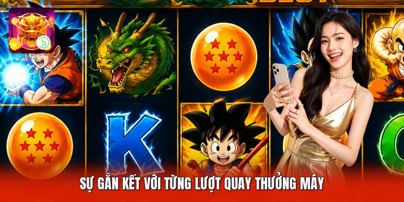 Sự gắn kết với từng lượt quay thưởng máy