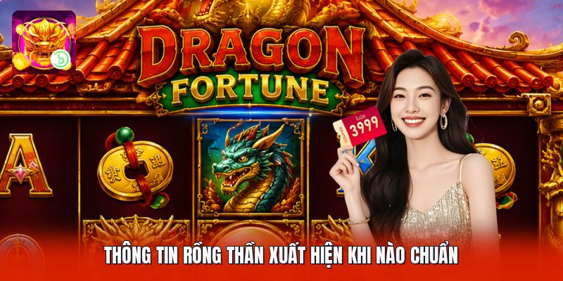 Thông tin rồng thần xuất hiện khi nào chuẩn