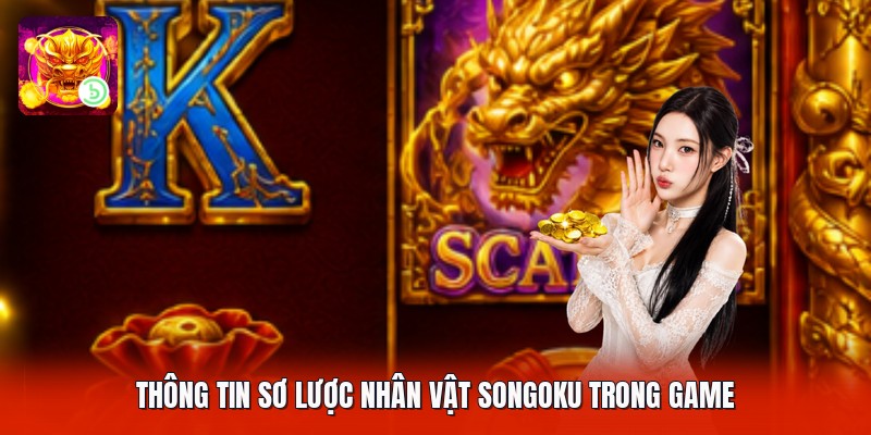 Thông tin sơ lược nhân vật songoku trong game