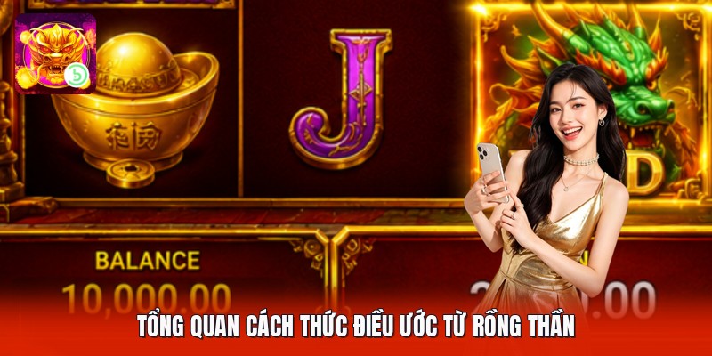 Tổng quan cách thức điều ước từ rồng thần