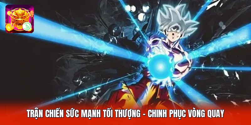 Trận Chiến Sức Mạnh Tối Thượng - Chinh Phục Vòng Quay